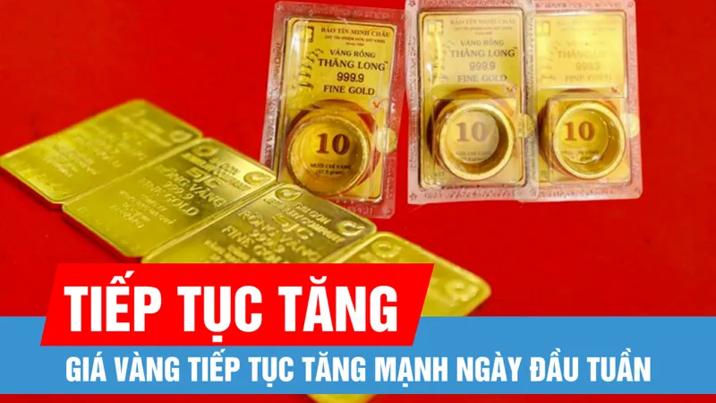 Giá vàng tiếp tục tăng mạnh ngày đầu tuần