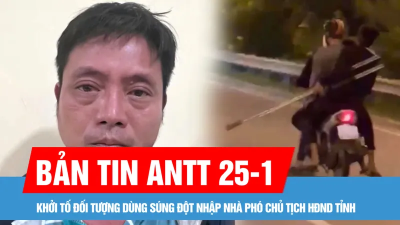 Bản tin ANTT 25-2: Khởi tố đối tượng dùng súng đột nhập nhà phó chủ tịch HĐND tỉnh; Xử lý vụ 5 thanh thiếu niên cầm hung khí ngang nhiên đi trên đường ở TP Thủ Đức