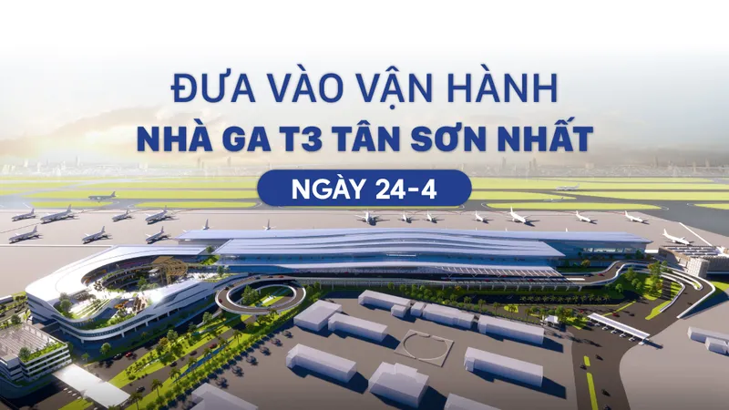 Ngày 24-4, đưa vào vận hành Nhà ga T3 Tân Sơn Nhất