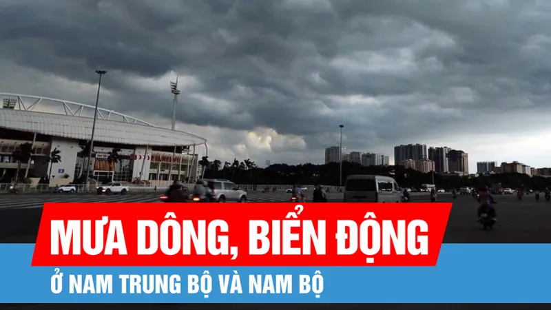 Nam Trung bộ và Nam bộ có mưa dông, biển động mạnh