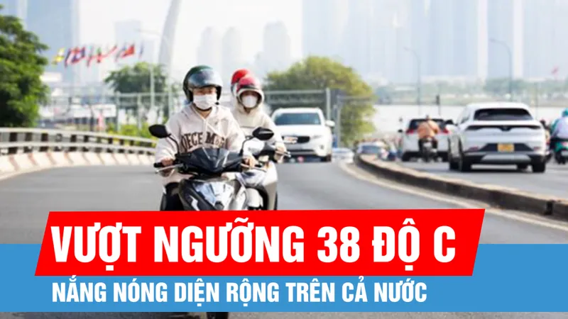 Nắng nóng diện rộng, nhiều nơi trên 38 độ C