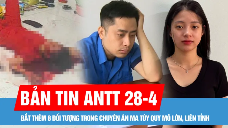 Bản tin ANTT 28-4: Bắt thêm 8 đối tượng liên quan Bùi Đình Khánh