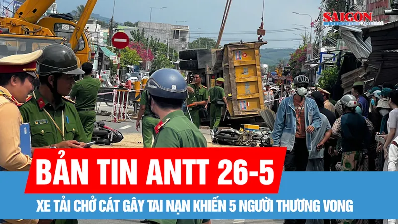 Bản tin ANTT 26-5: Xe tải chở cát gây tai nạn khiến 5 người thương vong