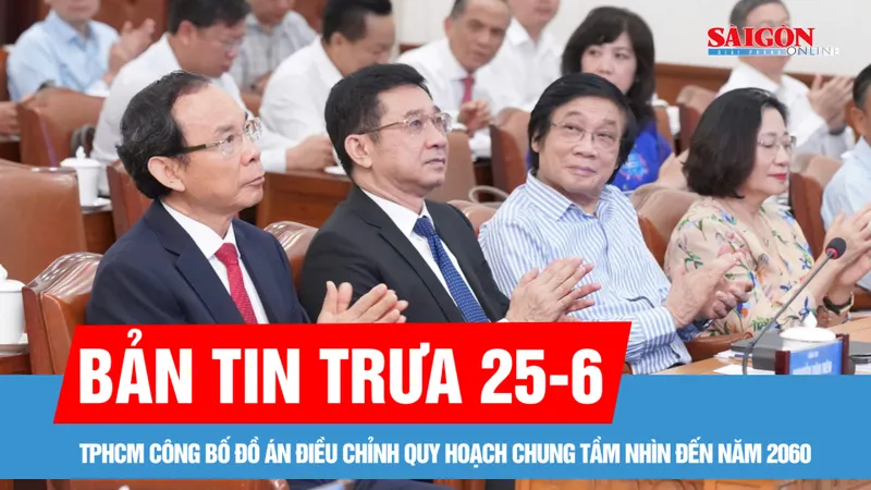 Bản tin trưa 25-6: TPHCM công bố Đồ án điều chỉnh quy hoạch chung tầm nhìn đến năm 2060