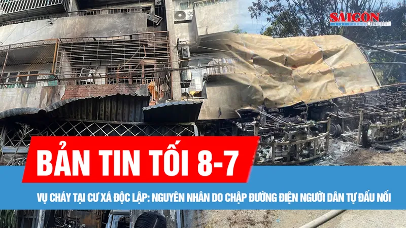 Bản tin tối 8-7: Nguyên nhân ban đầu vụ cháy tại cư xá Độc Lập