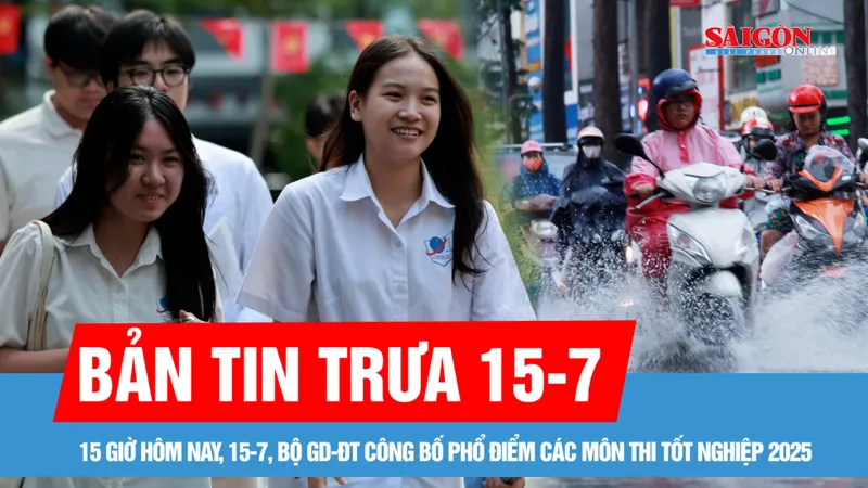 Bản tin trưa 15-7: Bộ GD-ĐT công bố phổ điểm các môn thi tốt nghiệp 2025 vào 15 giờ hôm nay