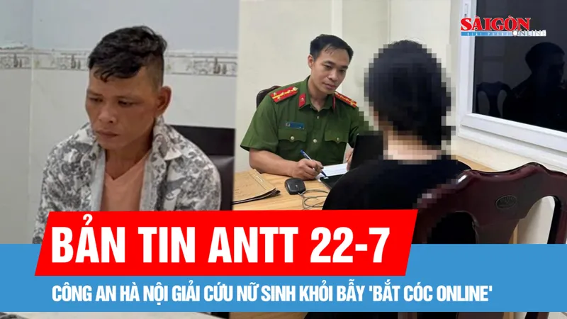 Bản tin ANTT 22-7: Giải cứu nữ sinh khỏi bẫy "bắt cóc online"; Phá đường dây trộm cắp, tiêu thụ xe máy liên tỉnh