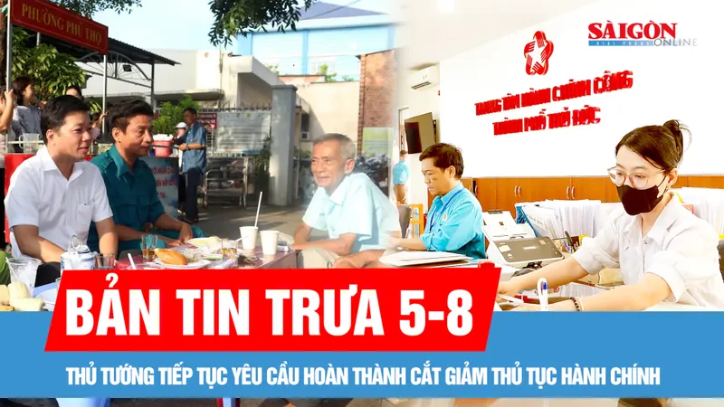 Bản tin trưa 5-8: Thủ tướng yêu cầu hoàn thành cắt giảm thủ tục hành chính; Lãnh đạo phường Thủ Dầu Một cà phê, ăn sáng với người dân