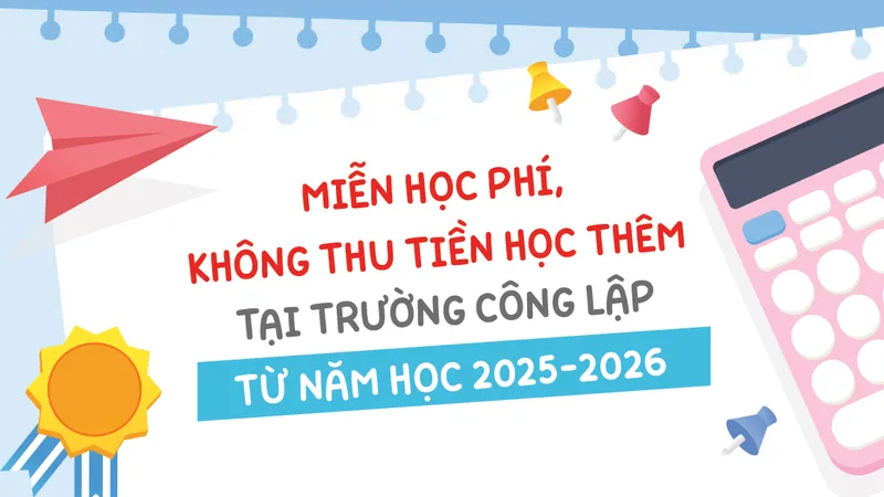 Miễn học phí, không thu tiền học thêm tại trường công lập từ năm học 2025-2026
