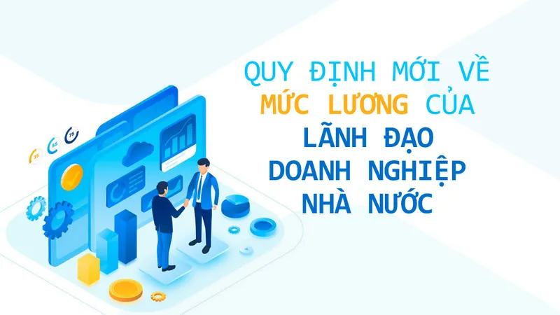 Quy định mới về mức lương của lãnh đạo doanh nghiệp nhà nước