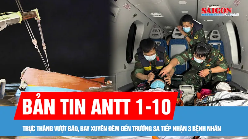 Bản tin ANTT 1-10: Huy động 9 tàu chuyên dụng tìm kiếm 8 ngư dân mất tích; Trực thăng vượt bão, bay xuyên đêm đến Trường Sa tiếp nhận 3 bệnh nhân