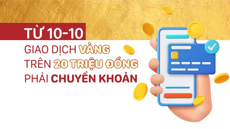 Từ hôm nay 10-10: Giao dịch vàng trên 20 triệu đồng phải chuyển khoản