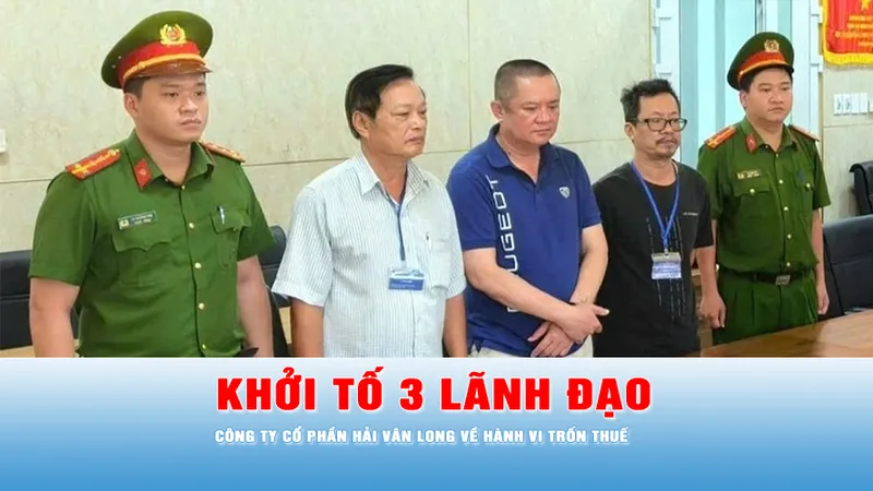 Podcast bản tin ANTT 17-10: Các lãnh đạo Công ty Cổ phần Hải Vân Long bị khởi tố về hành vi trốn thuế