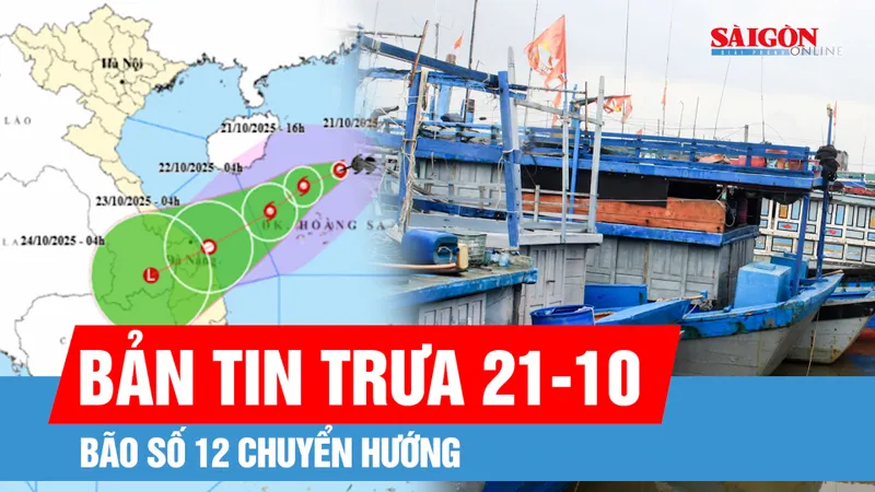 Bản tin trưa 21-10: Cập nhật vị trí, hướng di chuyển của bão số 12 