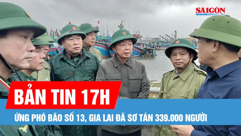 Bản tin 17 GIỜ 6-11: Ứng phó bão số 13, Gia Lai sơ tán 339.000 người