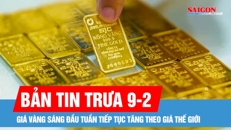 Bản tin trưa 9-2: Giá vàng sáng đầu tuần tiếp tục tăng theo giá thế giới