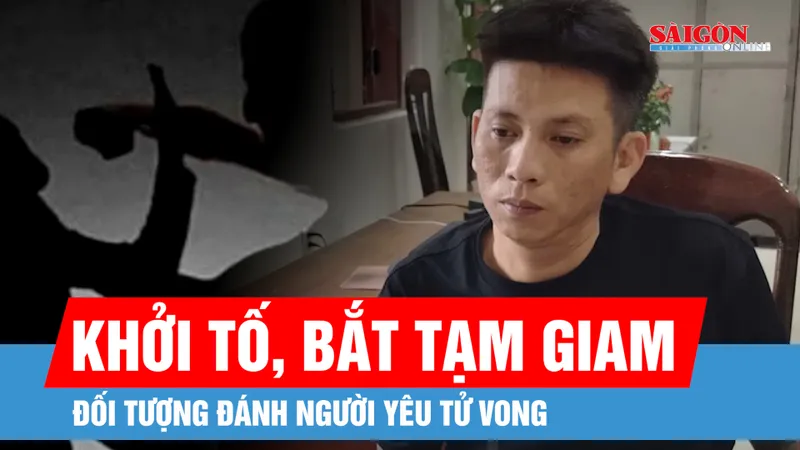 Đắk Lắk: Khởi tố, bắt tạm giam đối tượng đánh người yêu tử vong 