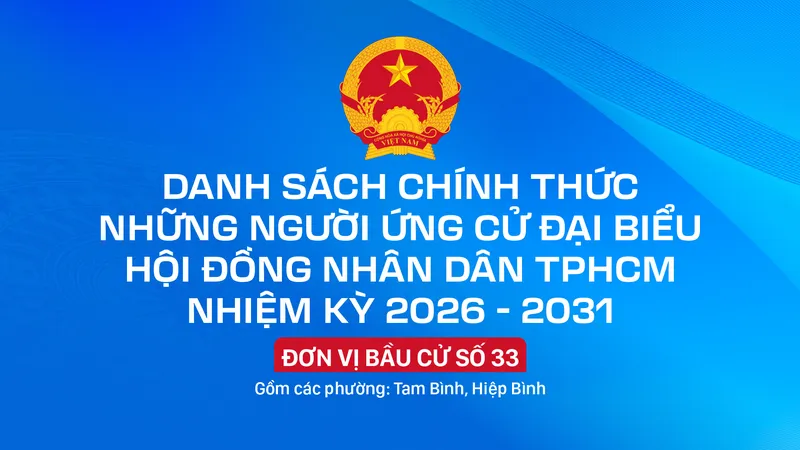 Danh sách chính thức những người ứng cử đại biểu HĐND TPHCM nhiệm kỳ 2026 - 2031 - Đơn vị bầu cử số 33
