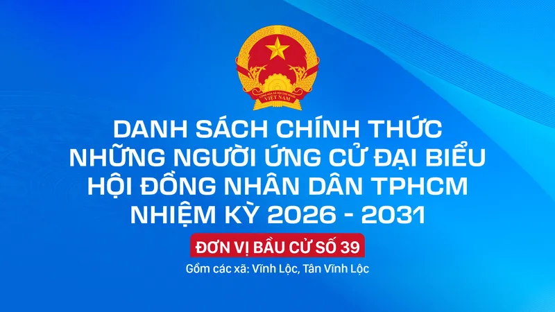 Danh sách chính thức những người ứng cử đại biểu HĐND TPHCM nhiệm kỳ 2026 - 2031 - Đơn vị bầu cử số 39