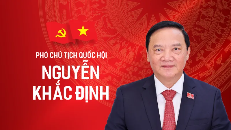 Tiểu sử tóm tắt của Phó Chủ tịch Quốc hội Nguyễn Khắc Định
