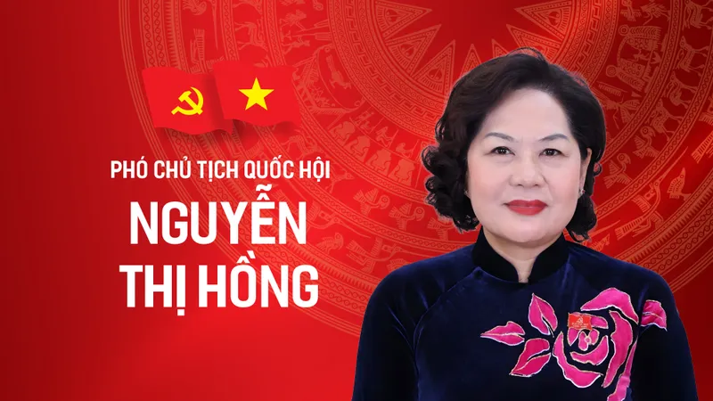 Tiểu sử tóm tắt của Phó Chủ tịch Quốc hội Nguyễn Thị Hồng