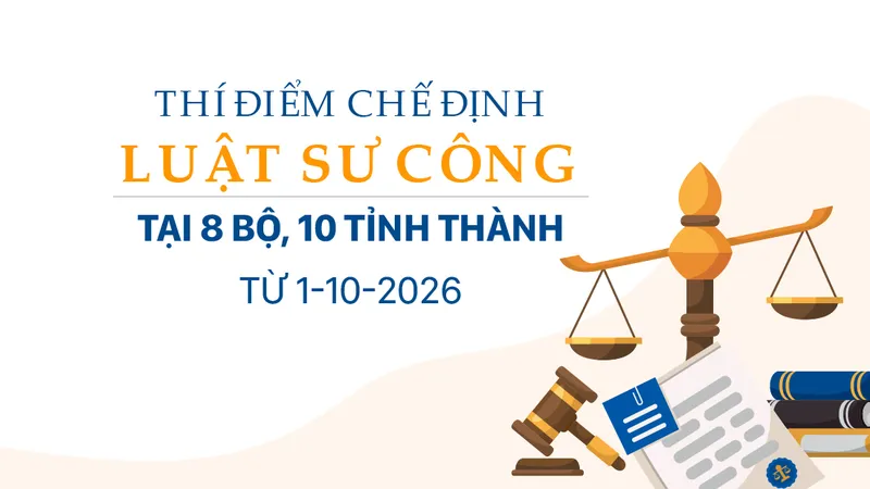 Thí điểm chế định luật sư công tại 8 bộ, 10 tỉnh thành, từ 1-10-2026