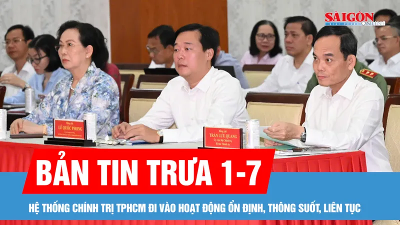 Bản tin trưa 1-7: Hệ thống chính trị TPHCM đi vào hoạt động ổn định, thông suốt, liên tục