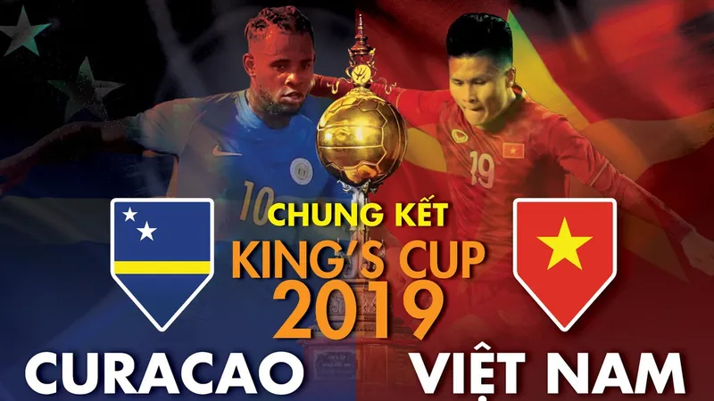 Trực tiếp trận chung kết King's Cup 2019: Việt Nam - Curacao