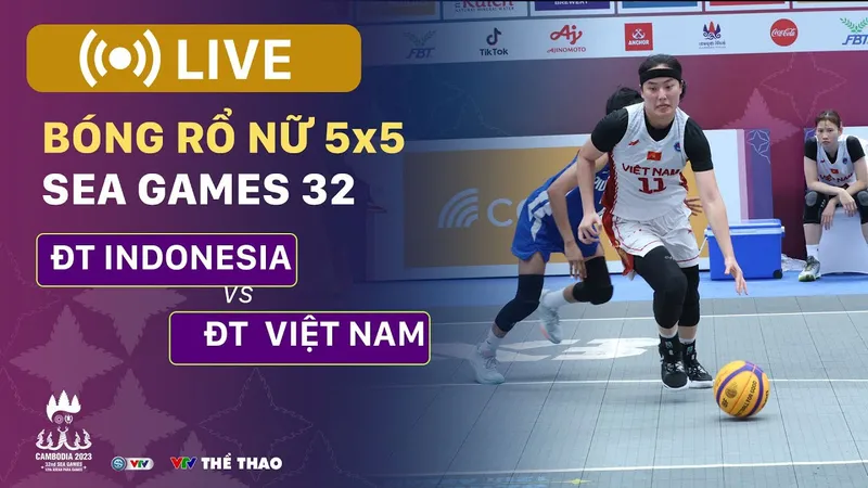 🔴 TRỰC TIẾP Bóng rổ nữ 5x5 SEA Games 32: INDONESIA vs VIỆT NAM