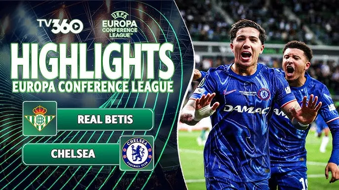 Chelsea vs Real Betis 4-1: Ezzalzouli khai màn, Enzo Fernandez, Jackson, Sancho, Caicedo ngược dòng, thầy trò HLV Enzo Maresca hoàn tất bộ sưu tập cúp châu Âu: Cup Winners’ Cup, Champions League, Europa League, Conference League