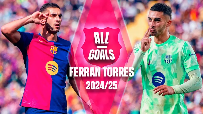 Chiêm ngưỡng những tuyệt phẩm của ngôi sao Ferran Torres trong màu áo Barcelona ở mùa giải 2024/2025 vừa qua