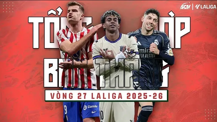 Tchouameni, Valverde, Sorloth, Gonzalez, Garcia Martinez, Yamal,... góp mặt trong 29 bàn thắng ở vòng 27 La Liga 2025/26