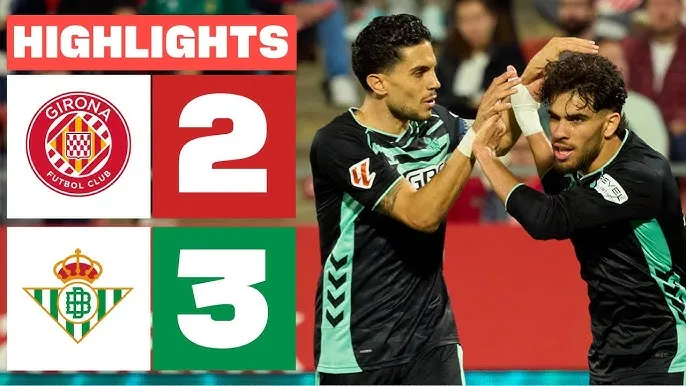 Girona vs Real Betis 2-3: Kịch tính rượt đuổi 5 bàn, Tsygankov, Ounahi lập công, Roca, Ezzalzouli, Riquelme chớp thời cơ giành gọn 3 điểm