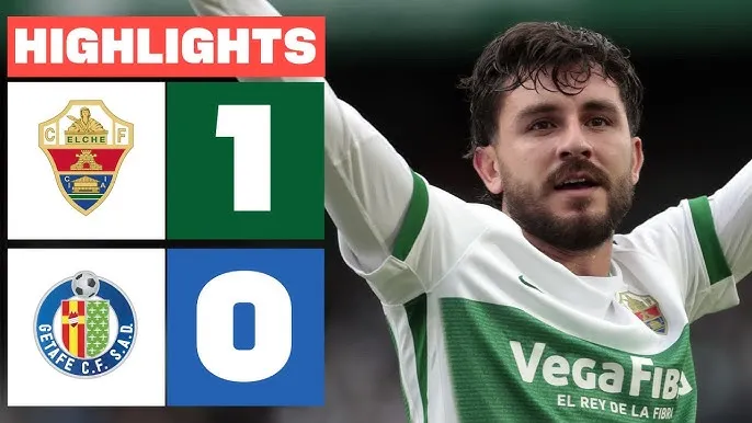 Elche vs Getafe 1-0: Victor Chust Garcia ghi bàn duy nhất, Djene Dakonam bị thẻ đỏ, Elche trụ hạng thành công, Getafe xếp hạng 7 La Liga