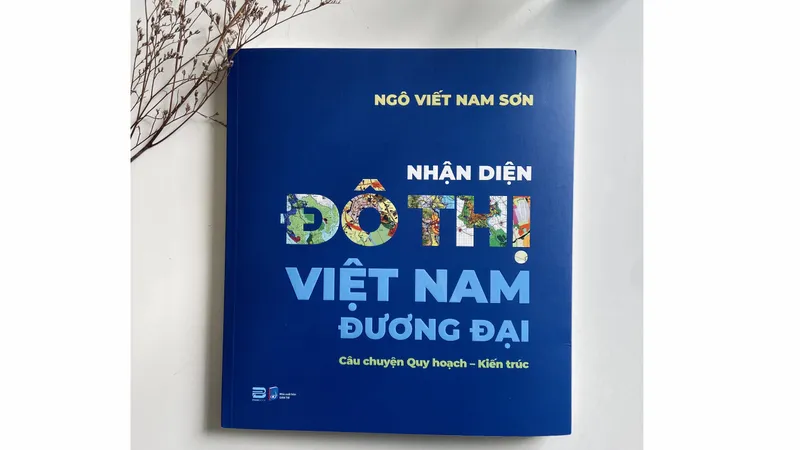 Cùng TSKH-KTS Ngô Viết Nam Sơn “nhận diện đô thị Việt Nam đương đại”