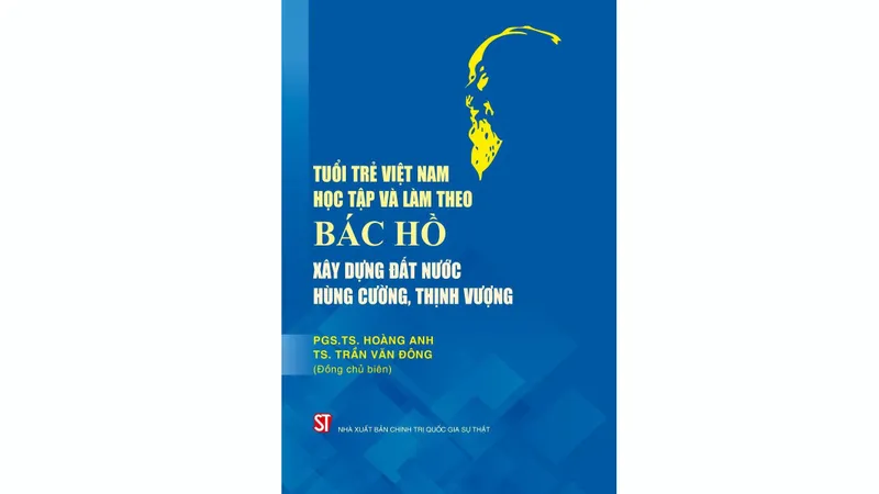Ra mắt sách về Tuổi trẻ học tập và làm theo Bác Hồ xây dựng đất nước hùng cường