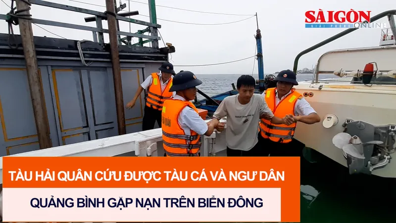 Tàu hải quân cứu được tàu cá và ngư dân Quảng Bình gặp nạn trên biển Đông