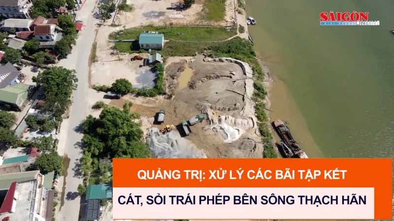 Quảng Trị: Xử lý các bãi tập kết cát, sỏi trái phép bên sông Thạch Hãn