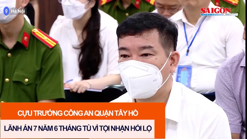 Cựu Trưởng Công an quận Tây Hồ lãnh án 7 năm 6 tháng tù vì tội nhận hối lộ