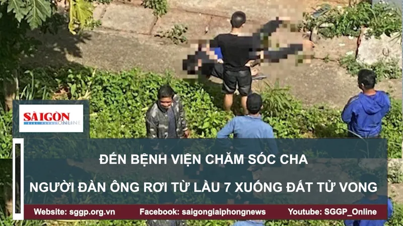 Đến bệnh viện chăm sóc cha, con trai rơi từ lầu 7 xuống đất tử vong