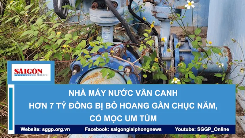 Nhà máy nước Vân Canh hơn 7 tỷ đồng bị bỏ hoang gần chục năm, cỏ mọc um tùm