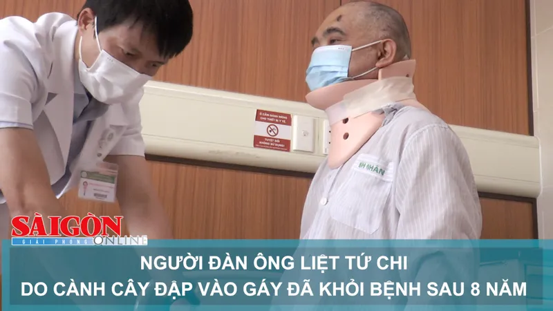 Người đàn ông liệt tứ chi do cành cây đập vào gáy đã khỏi bệnh sau 8 năm