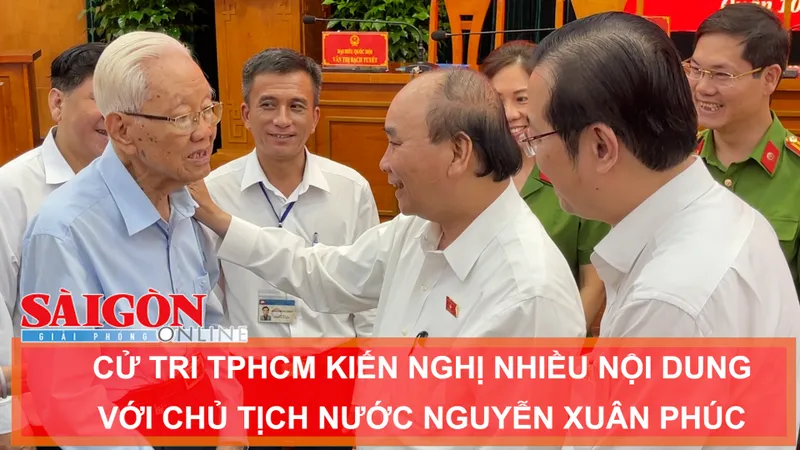 Cử tri TPHCM kiến nghị nhiều nội dung với Chủ tịch nước Nguyễn Xuân Phúc