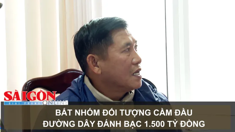 Bắt nhóm đối tượng cầm đầu đường dây đánh bạc 1.500 tỷ đồng
