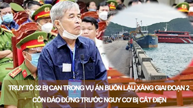 Tin nóng 20H (1-3): Truy tố 32 bị can trong vụ án buôn lậu xăng giai đoạn 2; Côn Đảo đứng trước nguy cơ bị cắt điện
