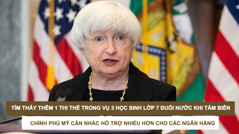 Tin nóng: Tìm thấy thêm 1 thi thể trong vụ 3 học sinh lớp 7 đuối nước khi tắm biển; Chính phủ Mỹ cân nhắc hỗ trợ nhiều hơn cho các ngân hàng