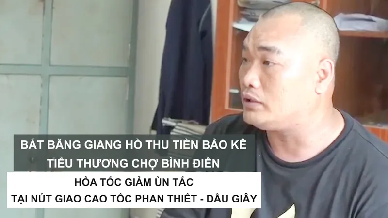 Tin nóng: Bắt băng giang hồ thu tiền bảo kê tiểu thương chợ Bình Điền; Hỏa tốc giảm ùn tắc tại nút giao cao tốc Phan Thiết - Dầu Giây