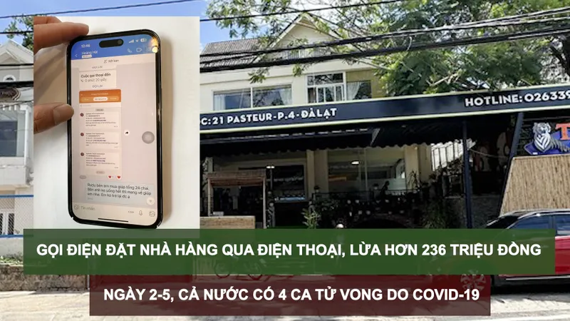 Tin nóng: Gọi điện đặt nhà hàng qua điện thoại, lừa hơn 236 triệu đồng; Ngày 2-5, cả nước có 4 ca tử vong do Covid-19