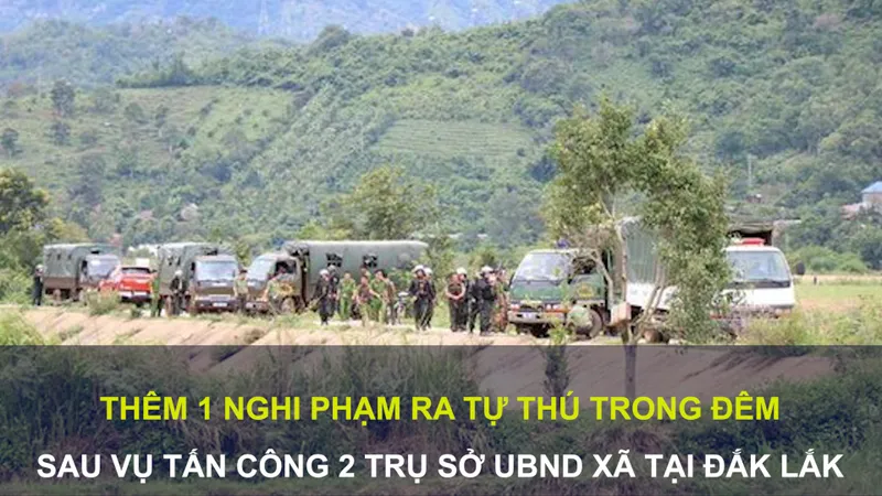 Tin nóng: Thêm 1 nghi phạm ra tự thú trong đêm sau vụ tấn công 2 trụ sở UBND xã tại Đắk Lắk; Bị cáo Lê Thị Dung lãnh 15 tháng tù