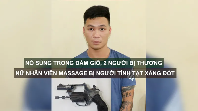 Tin nóng: Nổ súng trong đám giỗ, 2 người bị thương; Nữ nhân viên massage bị người tình tạt xăng đốt